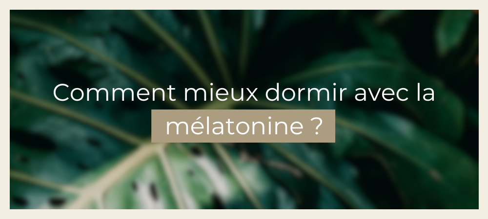 Comment mieux dormir avec la mélatonine ?