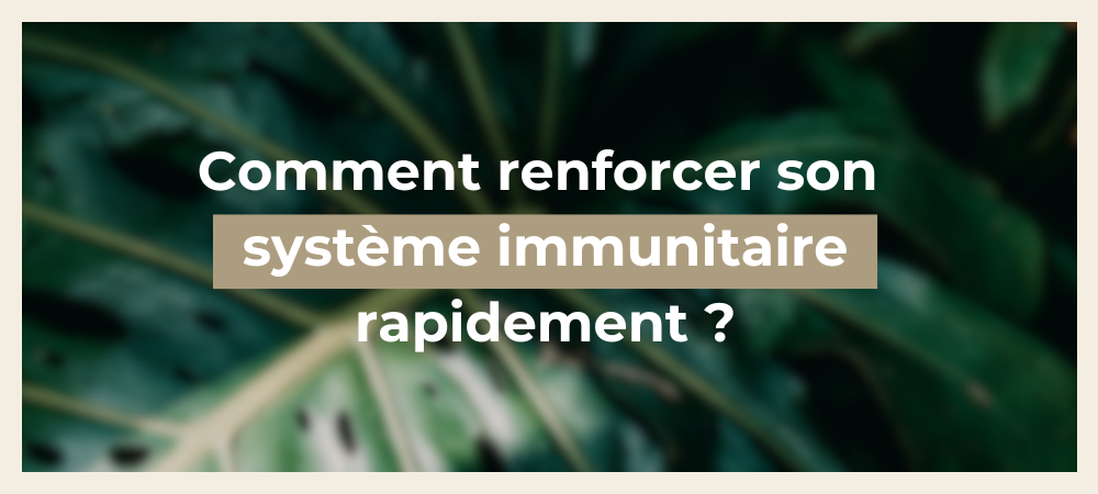 Comment renforcer son système immunitaire rapidement ?