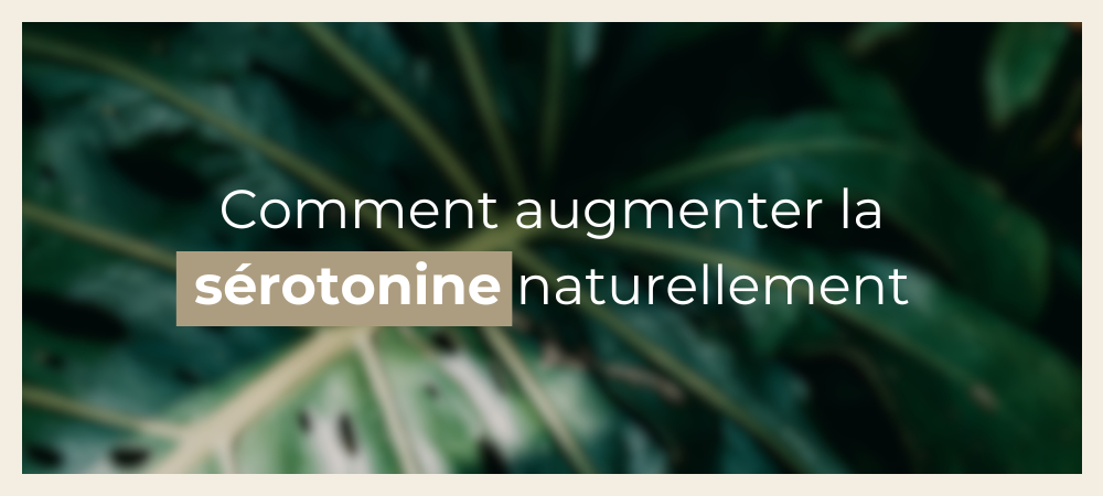 comment augmenter la sérotonine naturellement ?